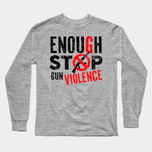 Enough Stop Distressed Quote Gun Violence Long Sleeve T-Shirt